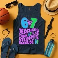 Funny 6 Out Of 7 Teachers Think 67% Of Students Overuse 67 Tank Top thumb 4