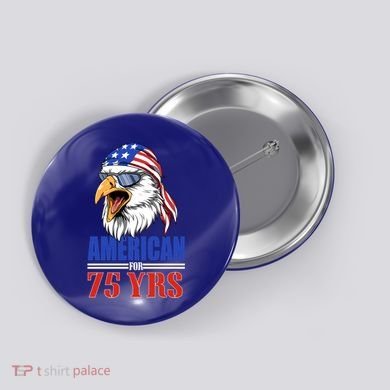 Funny 75th Birthday Gift Usa Eagle Patriotic Gift Cool Gift Button