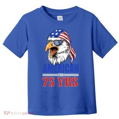 Funny 75th Birthday Gift Usa Eagle Patriotic Gift Cool Gift Toddler T-Shirt