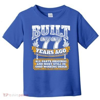 Funny 77th Birthday Gift BDay Gift Saying Age 77 Year Joke Toddler T-Shirt