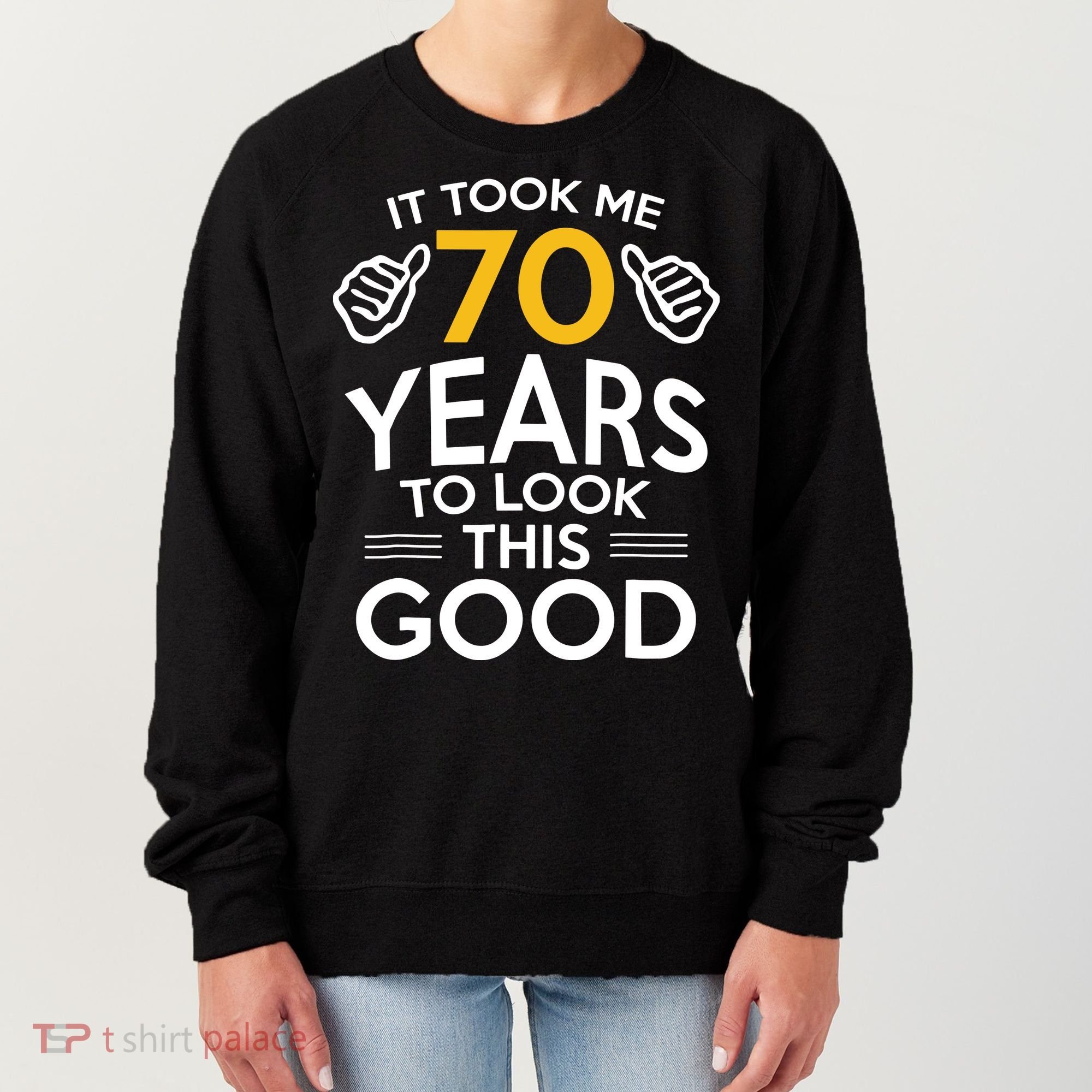 Funny 70th Birthday Gift, Took Me 70 Years 70 Year Old Women's Sweatshirt