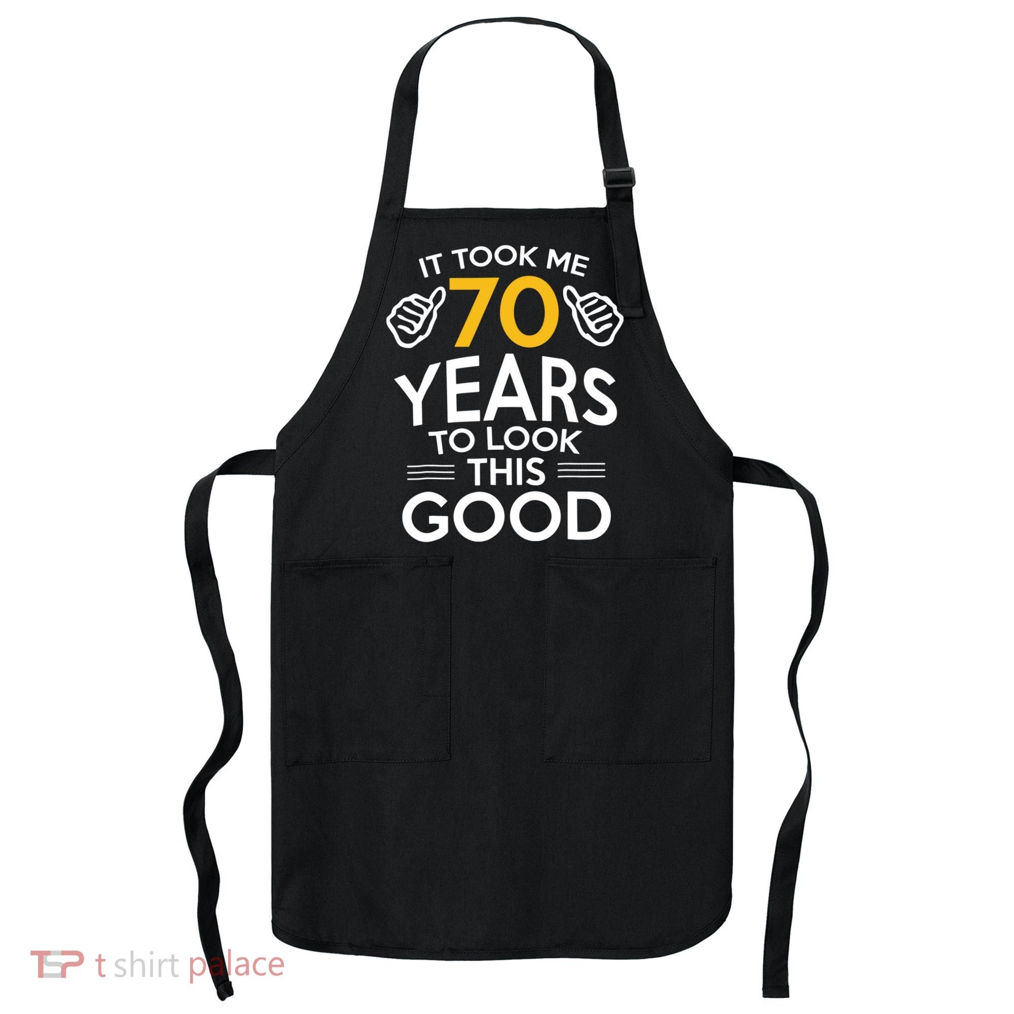 Funny 70th Birthday Gift, Took Me 70 Years 70 Year Old Apron