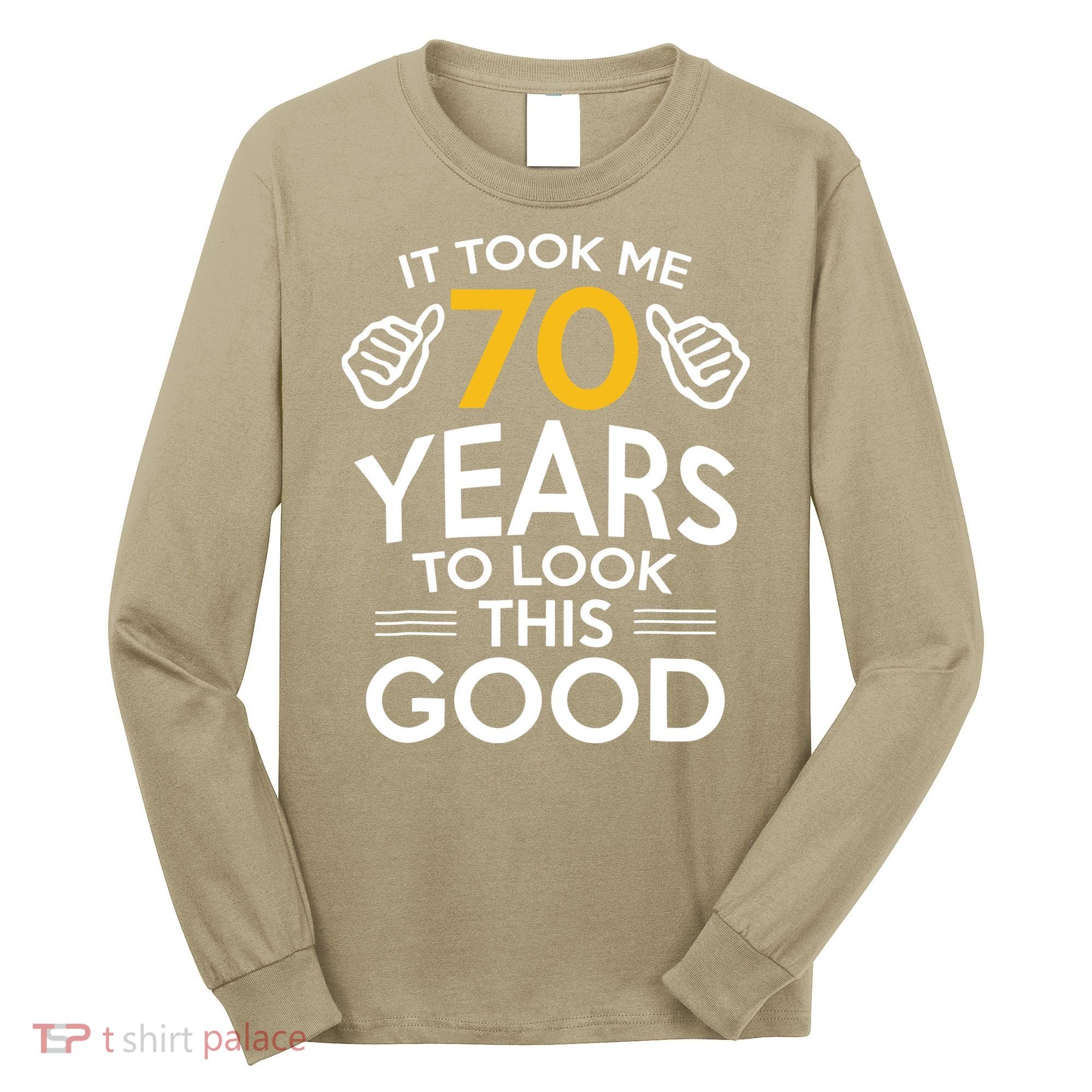 Funny 70th Birthday Gift, Took Me 70 Years 70 Year Old Long Sleeve Shirt