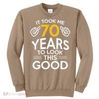 Funny 70th Birthday Gift, Took Me 70 Years 70 Year Old Sweatshirt thumb 0