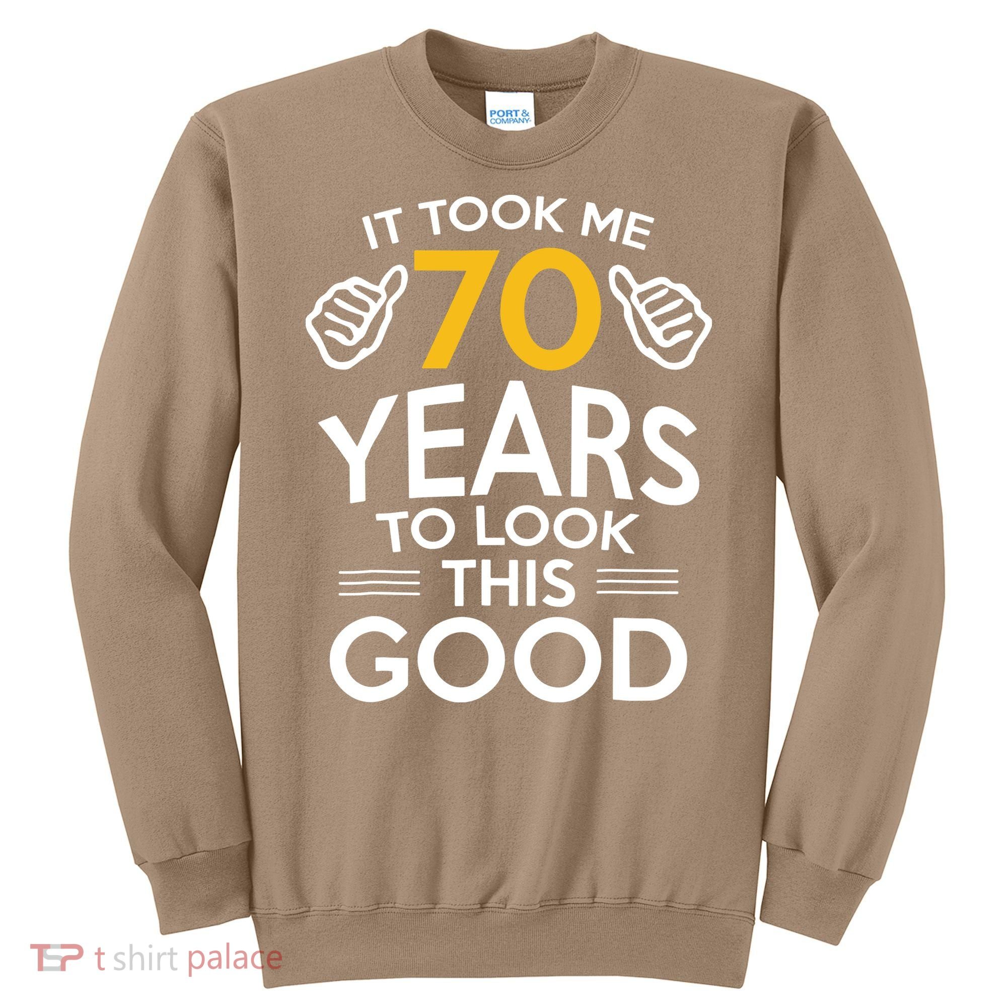 Funny 70th Birthday Gift, Took Me 70 Years 70 Year Old Sweatshirt