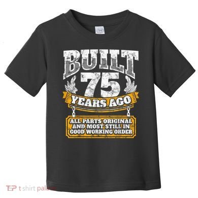 Funny 75th Birthday Present Shirt B-Day Gift Saying Age 75 Year Joke Toddler T-Shirt