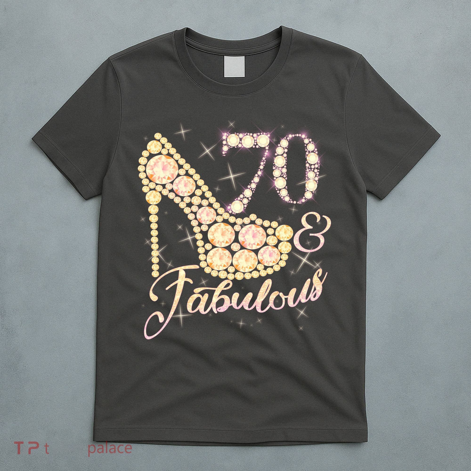Fabulous & 70 Sparkly Heel 70th Birthday T-Shirt