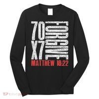 Forgive 70 X 7 Times Seventy Times Seven Jesus Matthew 1822 Long Sleeve Shirt thumb 0