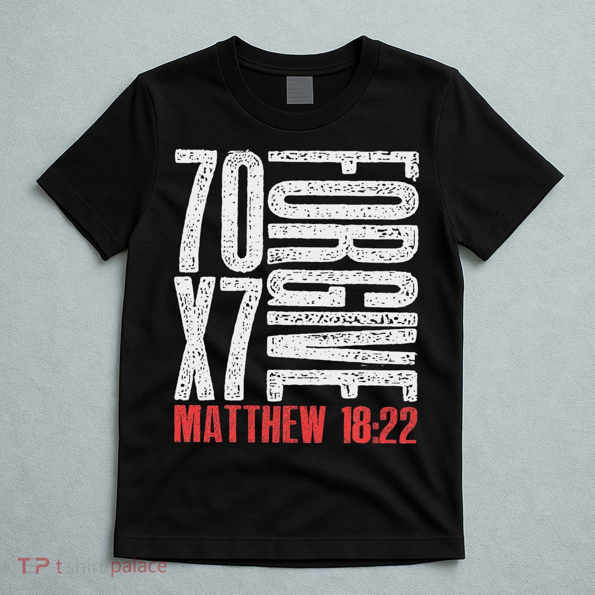 Forgive 70 X 7 Times Seventy Times Seven Jesus Matthew 1822 T-Shirt
