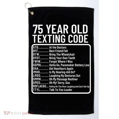 Funny 75 Year Old Texting Code Birthday Golf Towel