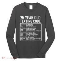 Funny 75 Year Old Texting Code Birthday Long Sleeve Shirt thumb 0