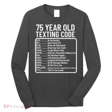 Funny 75 Year Old Texting Code Birthday Long Sleeve Shirt