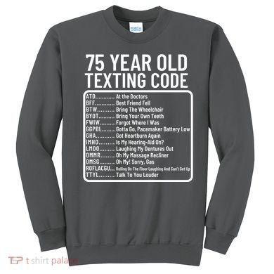 Funny 75 Year Old Texting Code Birthday Sweatshirt