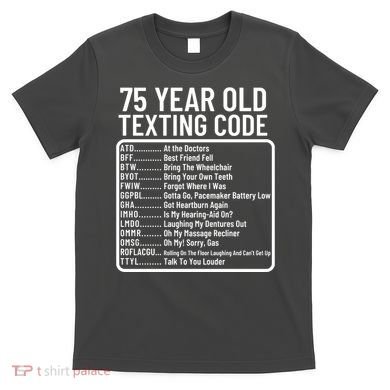 Funny 75 Year Old Texting Code Birthday T-Shirt