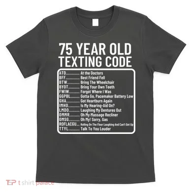 Funny 75 Year Old Texting Code Birthday T-Shirt