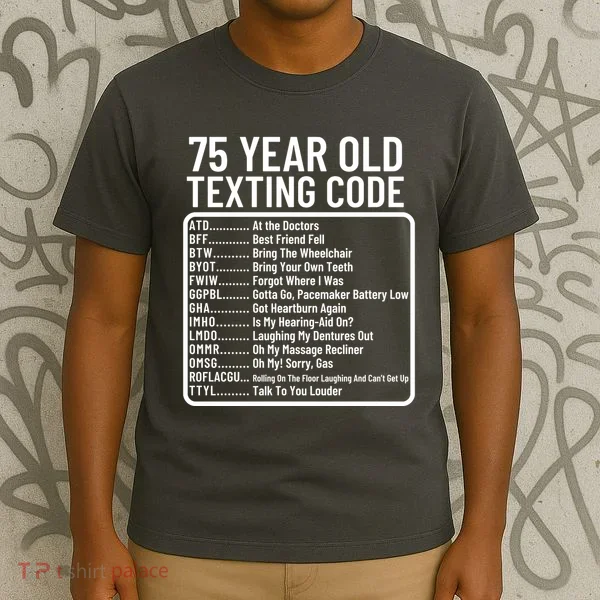 Funny 75 Year Old Texting Code Birthday T-Shirt