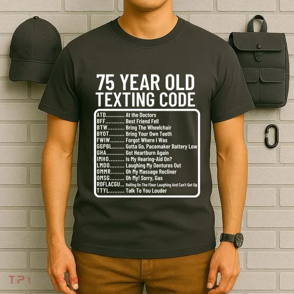 Funny 75 Year Old Texting Code Birthday T-Shirt