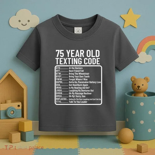 Funny 75 Year Old Texting Code Birthday Toddler T-Shirt