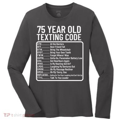 Funny 75 Year Old Texting Code Birthday Women's Long Sleeve Shirt