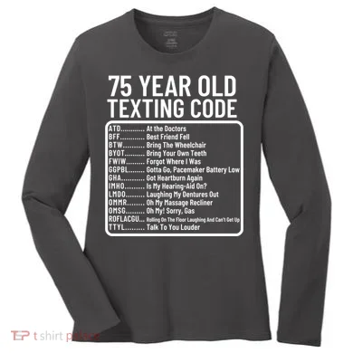 Funny 75 Year Old Texting Code Birthday Women's Long Sleeve Shirt