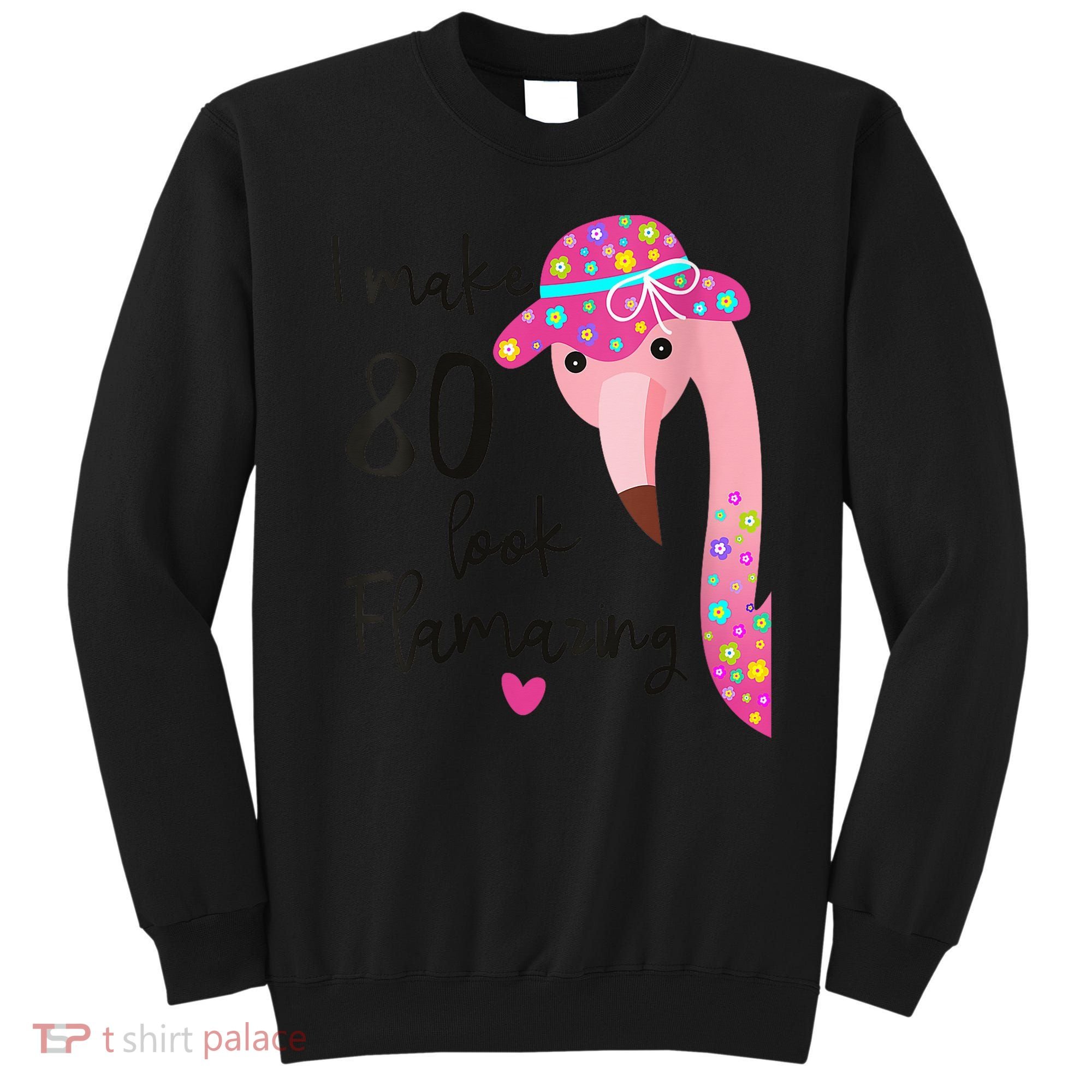 Flamingo 80th Birthday 80 Years Old Eighty Sweatshirt