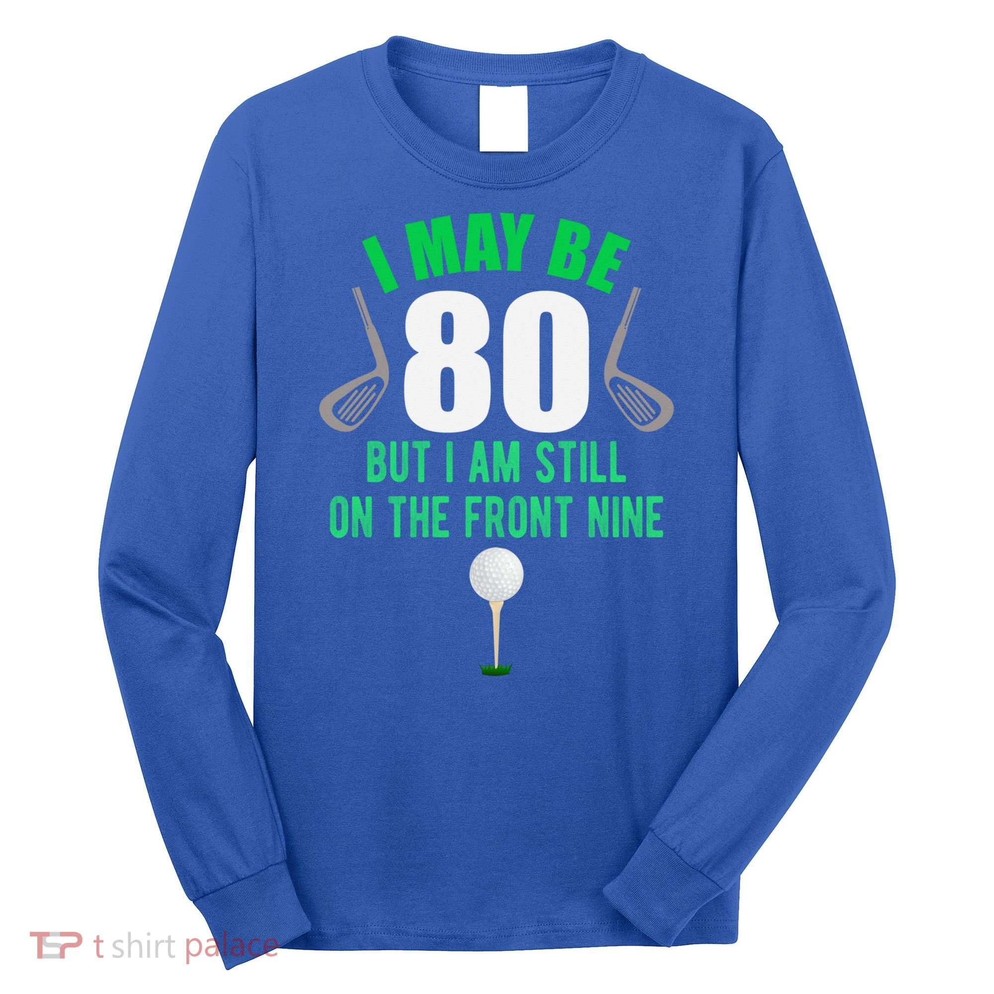 Funny 80th Golf Birthday Gift 80 Year Old Birthday Golfing Funny Gift Long Sleeve Shirt