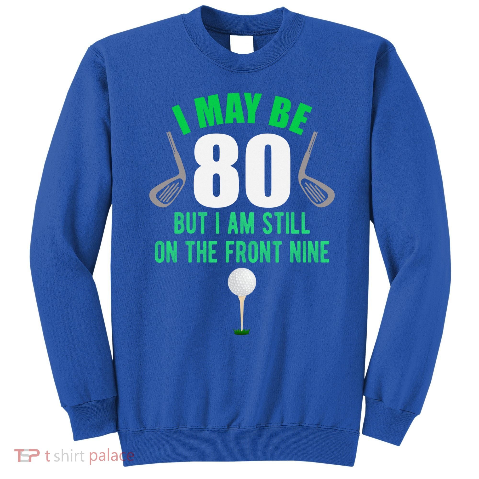 Funny 80th Golf Birthday Gift 80 Year Old Birthday Golfing Funny Gift Sweatshirt
