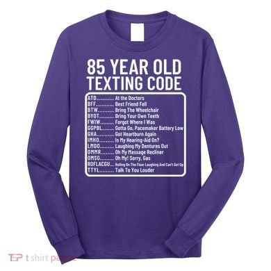 Funny 85 Year Old Texting Code Birthday Long Sleeve Shirt
