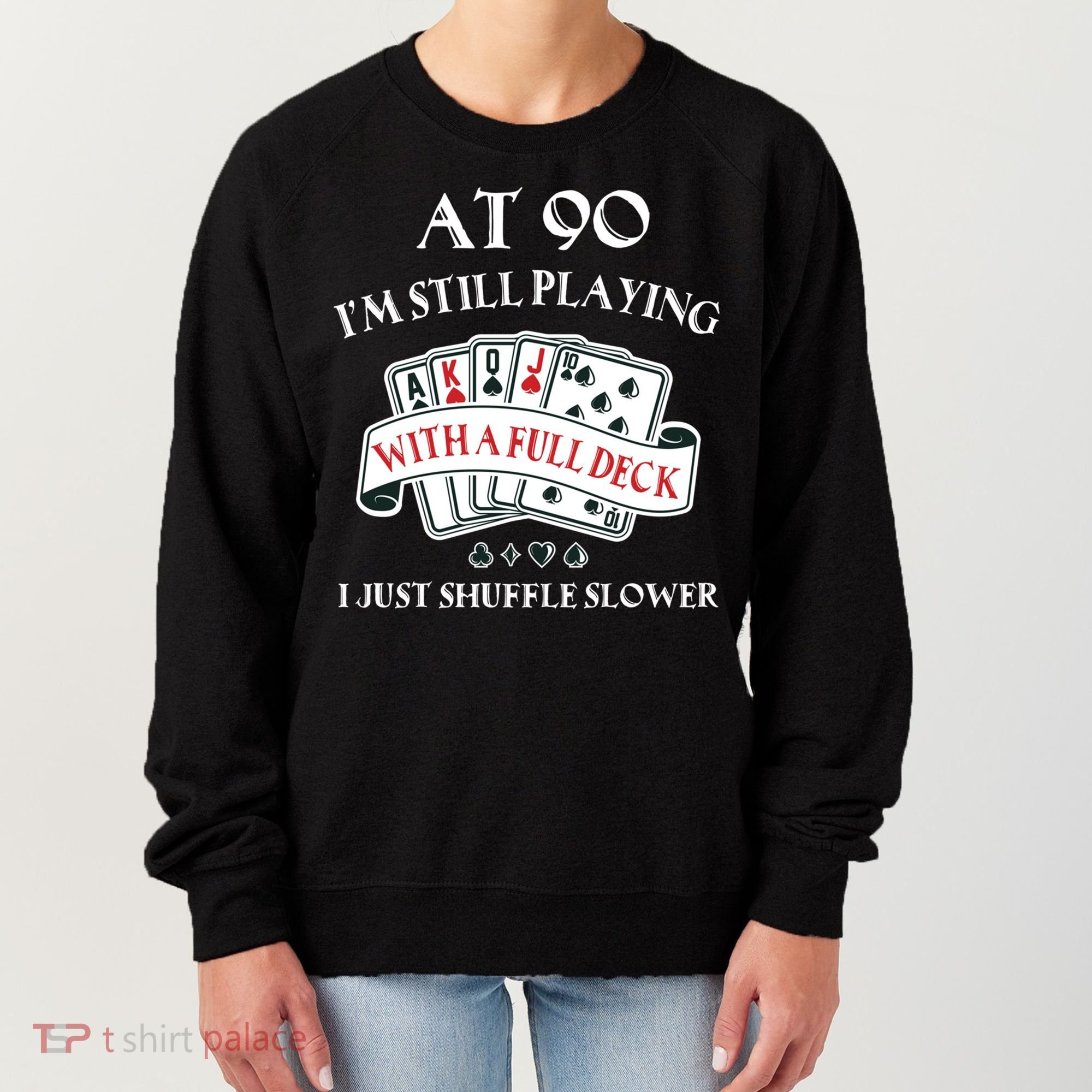 Funny 90th Birthday Gag Gift For 90 Year Old Playing Cards Meaningful Gift Women's Sweatshirt