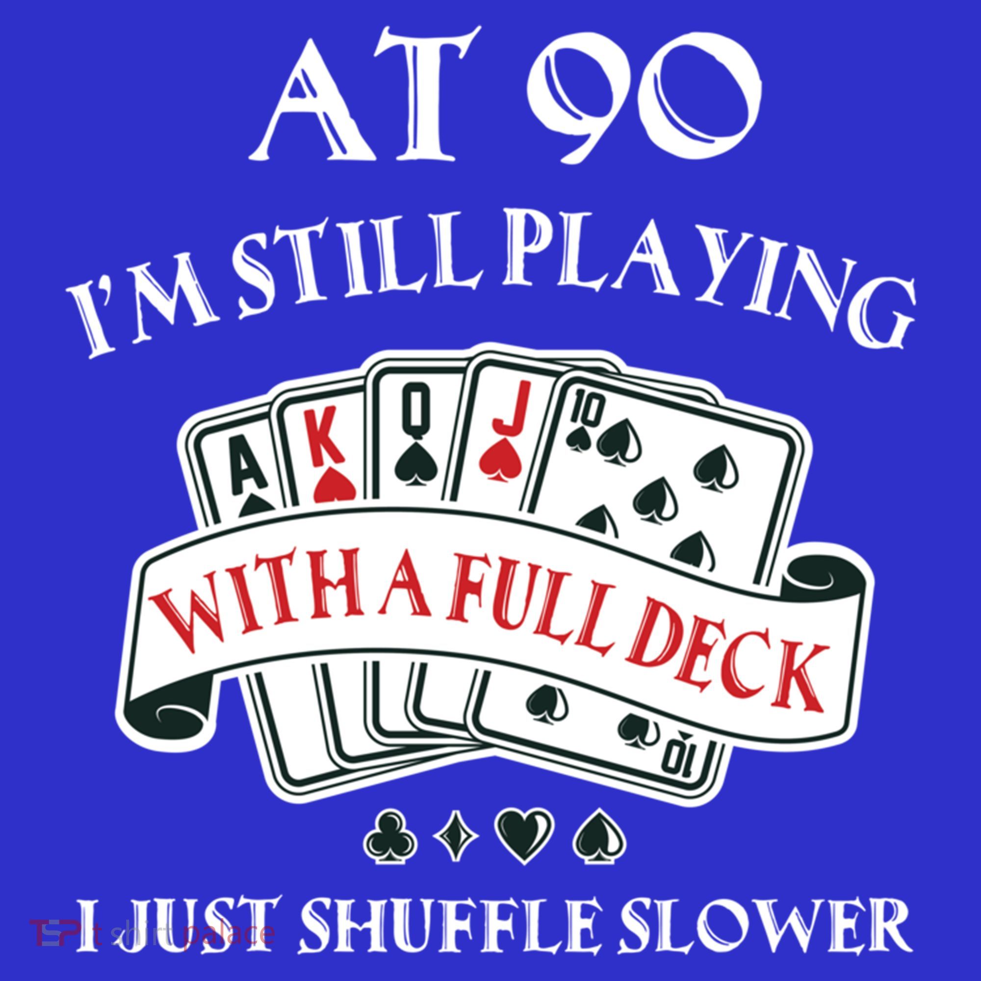 Funny 90th Birthday Gag Gift For 90 Year Old Playing Cards Meaningful Gift Sweatshirt