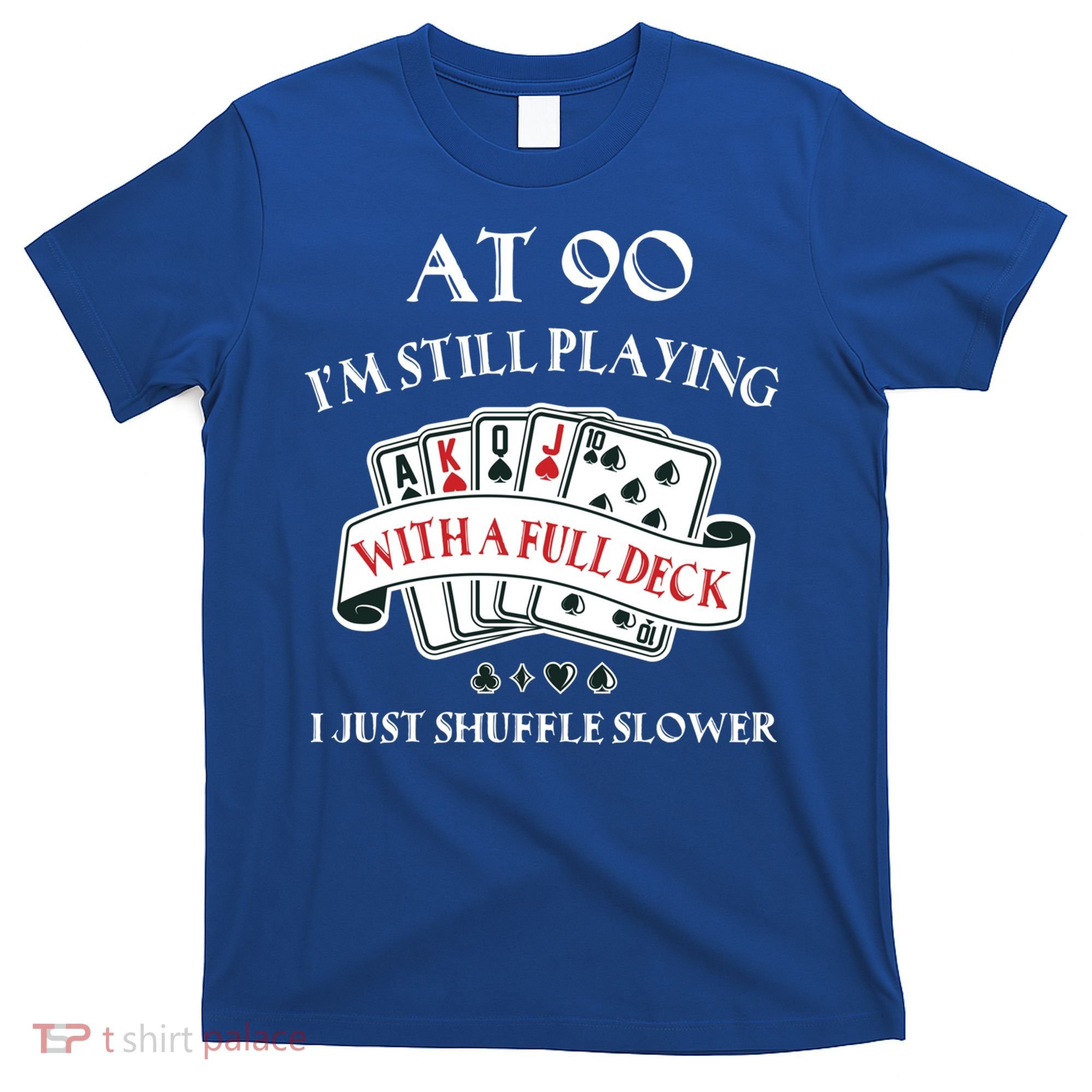 Funny 90th Birthday Gag Gift For 90 Year Old Playing Cards Meaningful Gift T-Shirt