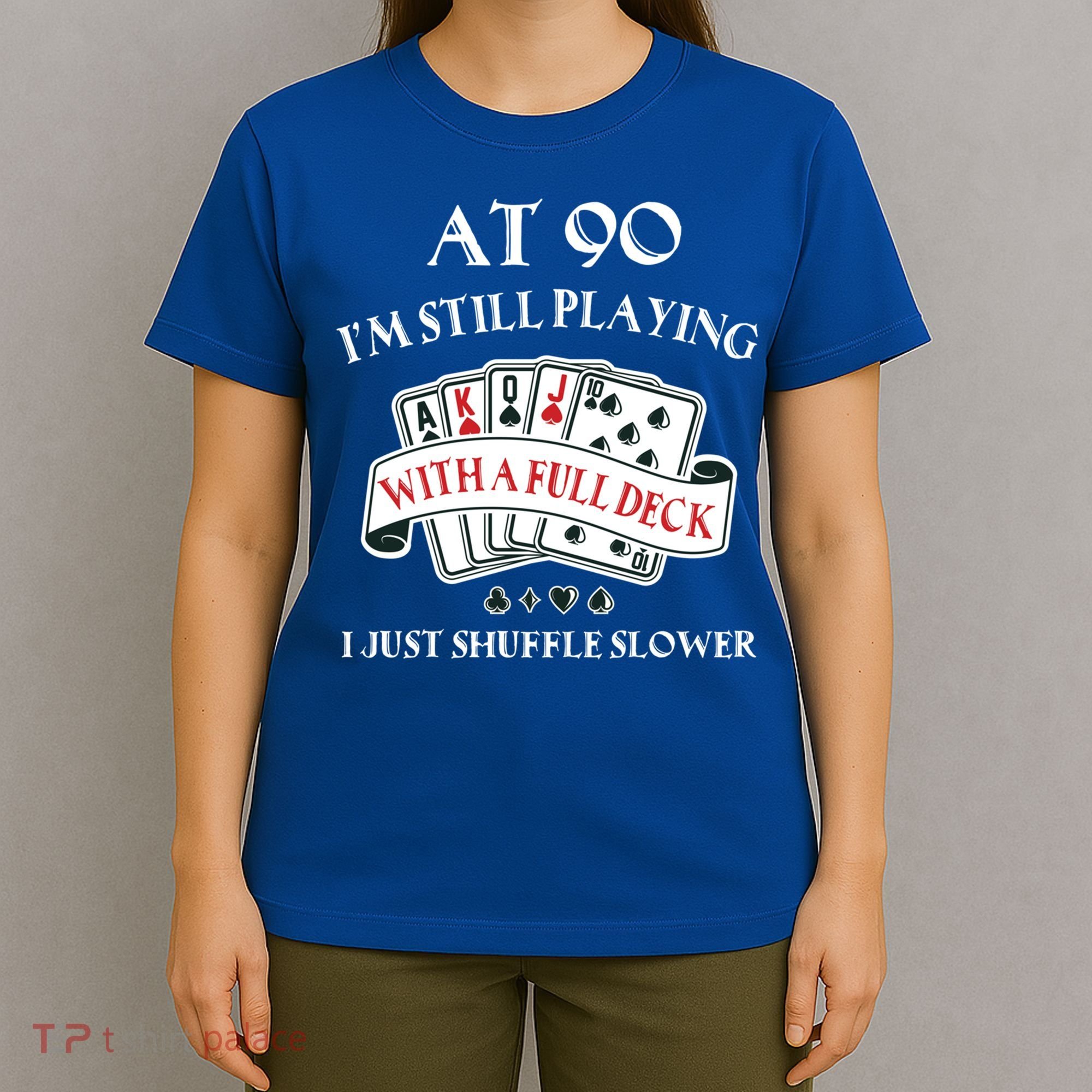 Funny 90th Birthday Gag Gift For 90 Year Old Playing Cards Meaningful Gift T-Shirt