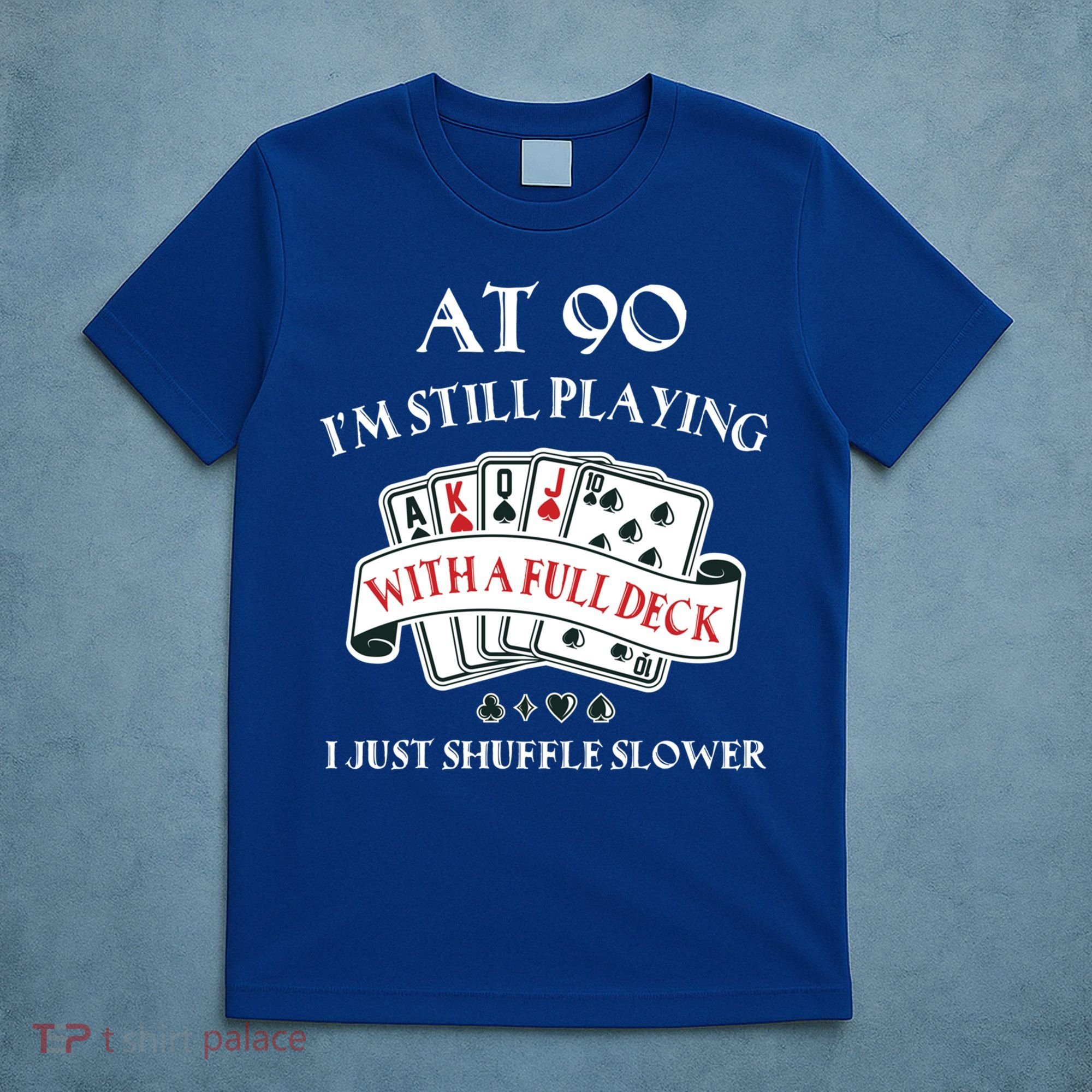 Funny 90th Birthday Gag Gift For 90 Year Old Playing Cards Meaningful Gift T-Shirt