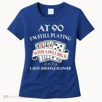 Funny 90th Birthday Gag Gift For 90 Year Old Playing Cards Meaningful Gift Women's T-Shirt thumb 0