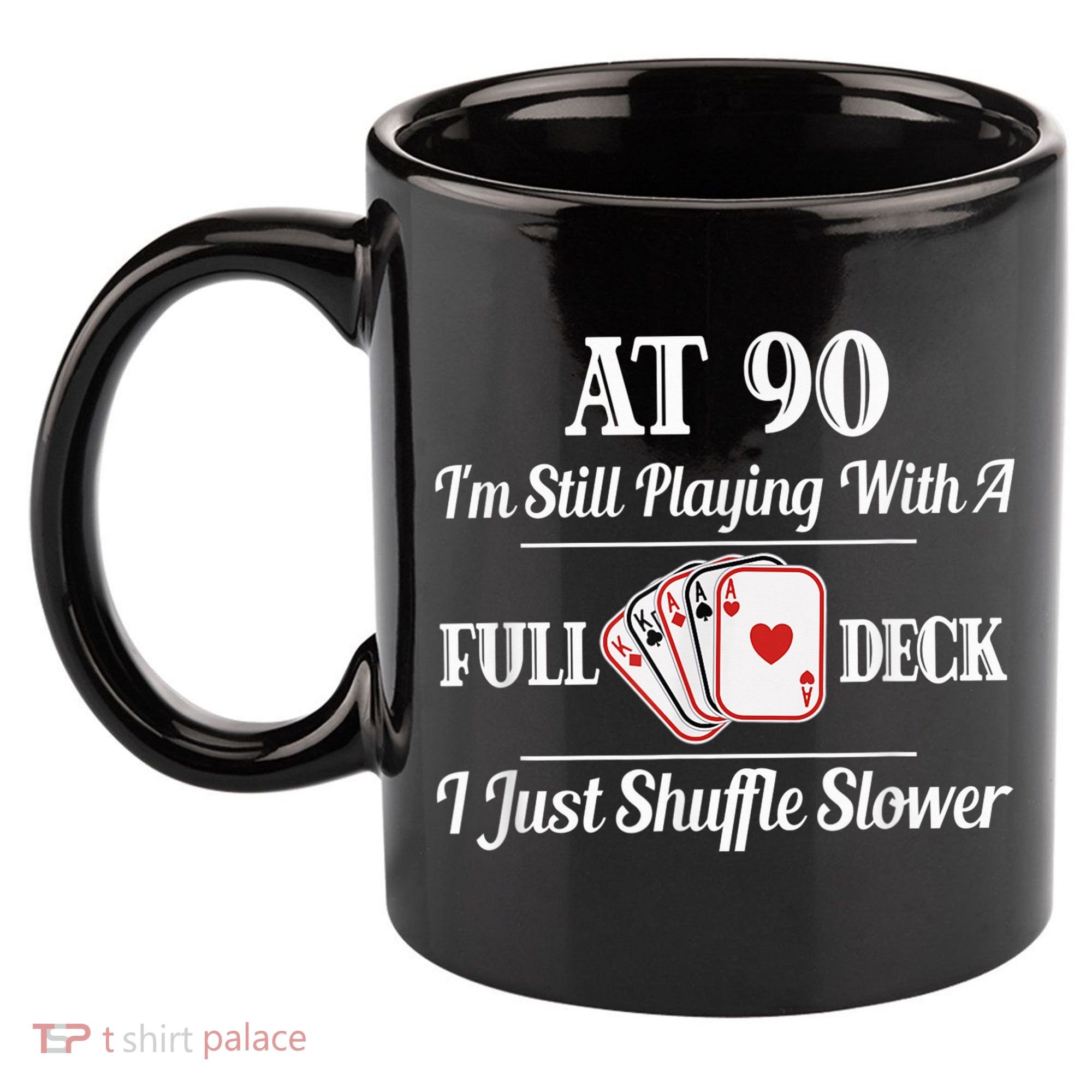 Funny 90th Birthday Gift - 90 Year Old Cards Happy Birthday Shirt 11oz C Handle Ceramic Mug