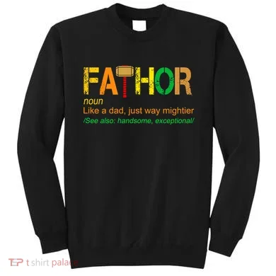 Fa-thor Like Dad Just Way Mightier Sweatshirt
