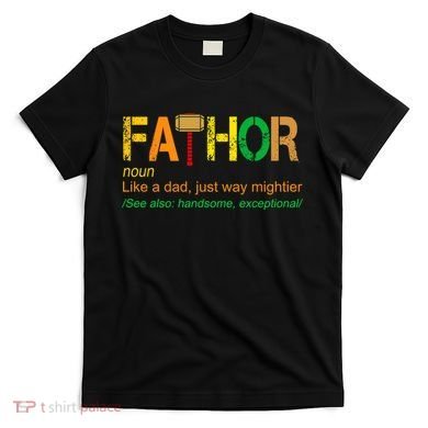 Fa-thor Like Dad Just Way Mightier T-Shirt