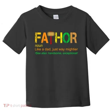 Fa-thor Like Dad Just Way Mightier Toddler T-Shirt