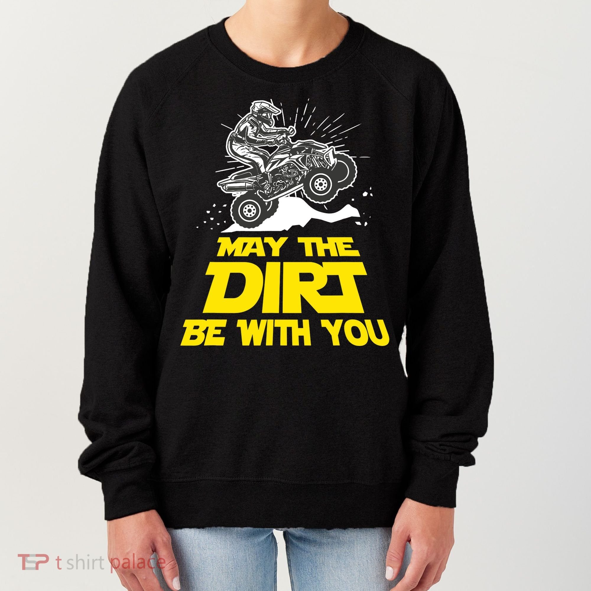 Funny ATV 4 Wheeler Quad Riding May The Dirt Be With You Women's Sweatshirt
