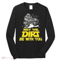 Funny ATV 4 Wheeler Quad Riding May The Dirt Be With You Long Sleeve Shirt thumb 0