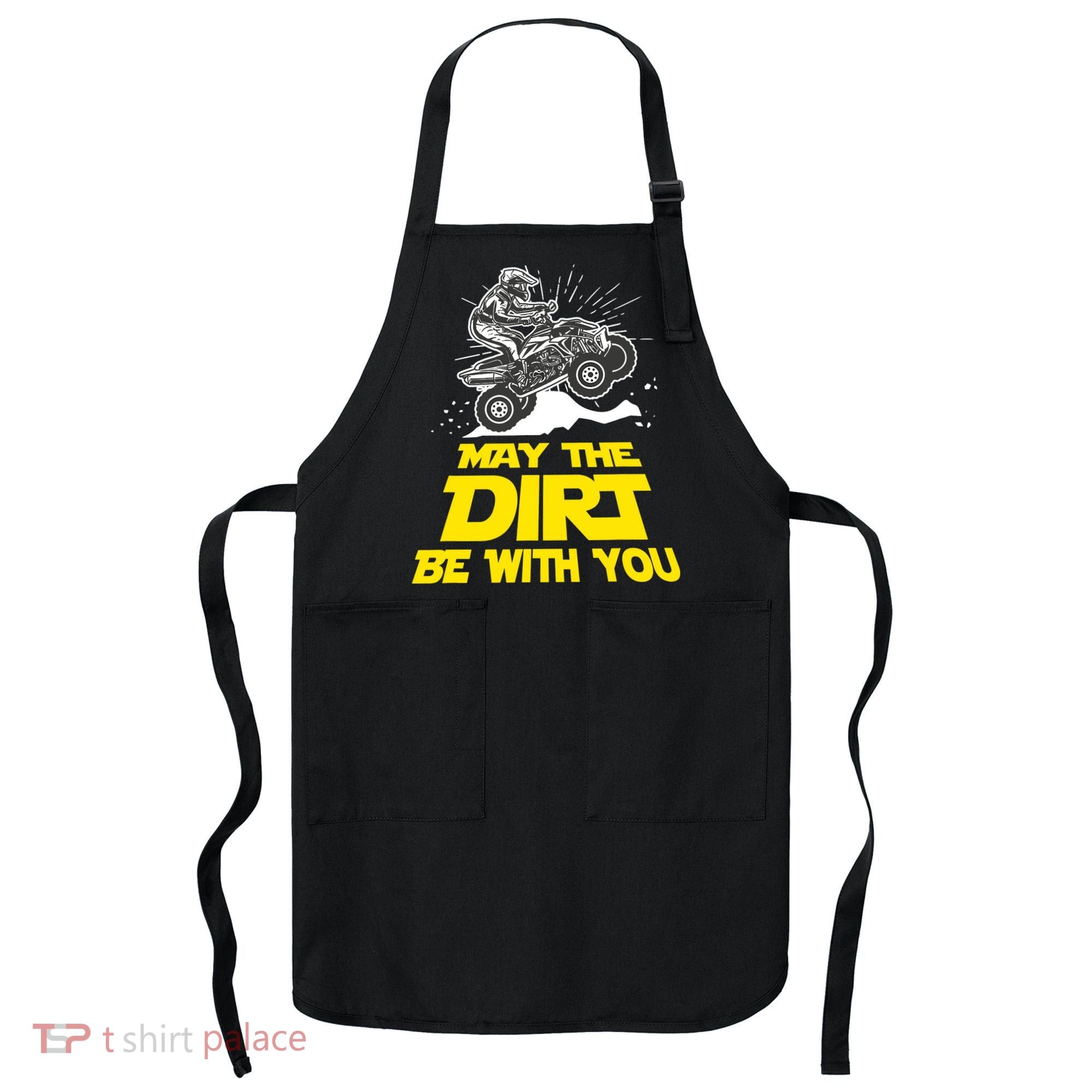 Funny ATV 4 Wheeler Quad Riding May The Dirt Be With You Apron