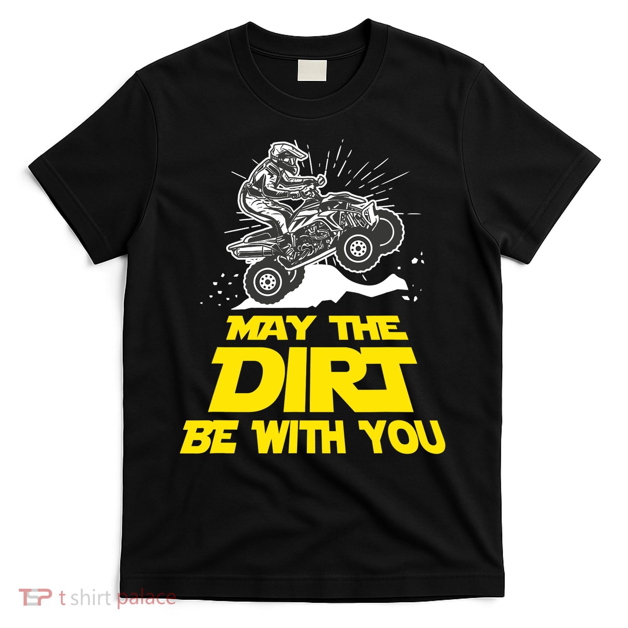 Funny ATV 4 Wheeler Quad Riding May The Dirt Be With You T-Shirt