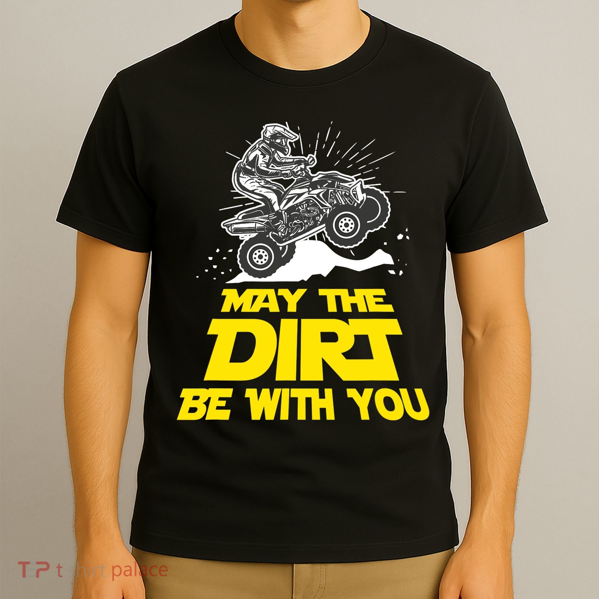Funny ATV 4 Wheeler Quad Riding May The Dirt Be With You T-Shirt
