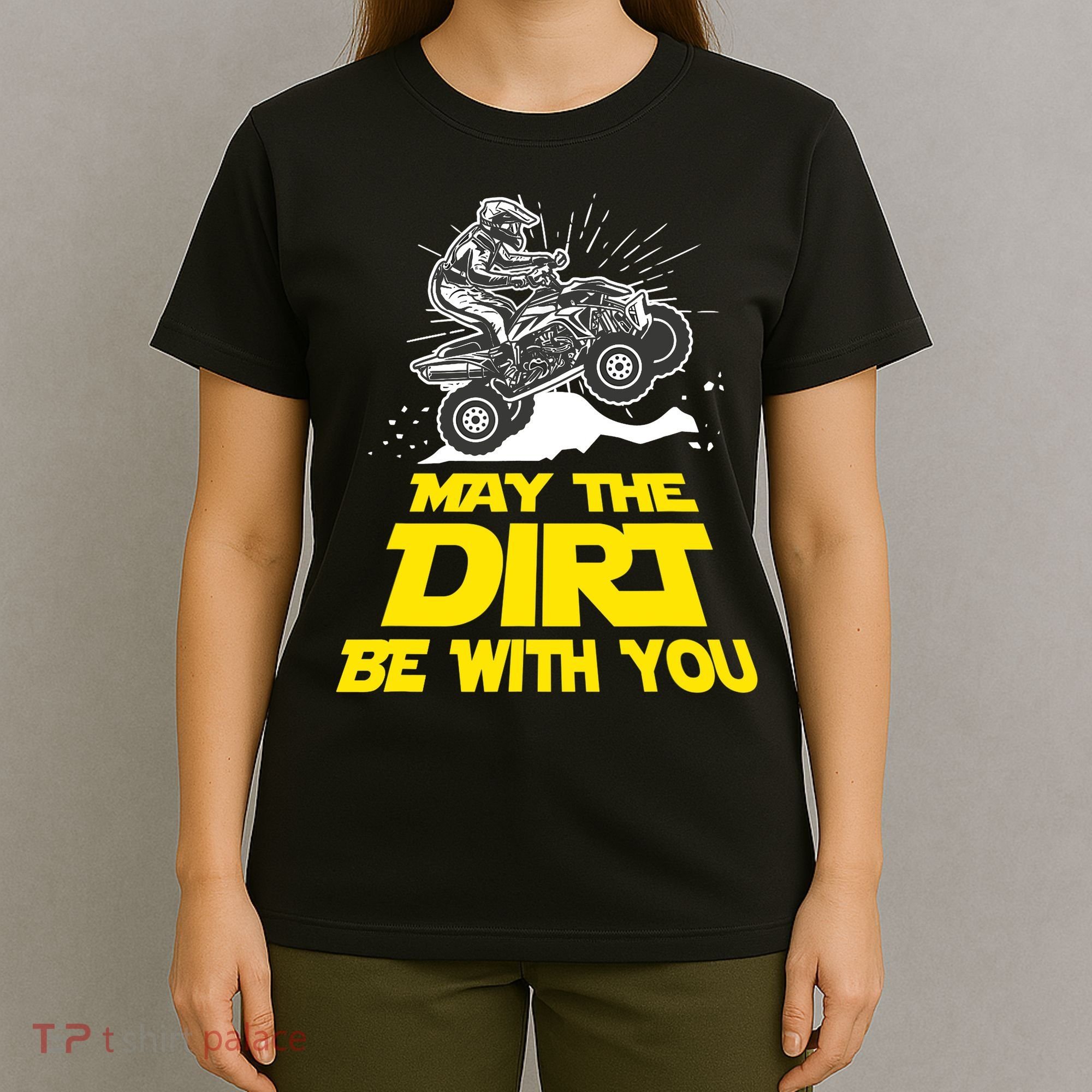 Funny ATV 4 Wheeler Quad Riding May The Dirt Be With You T-Shirt