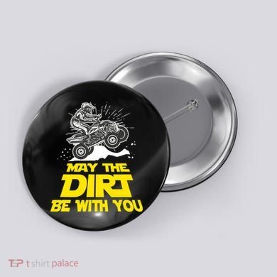 Funny ATV 4 Wheeler Quad Riding May The Dirt Be With You Button