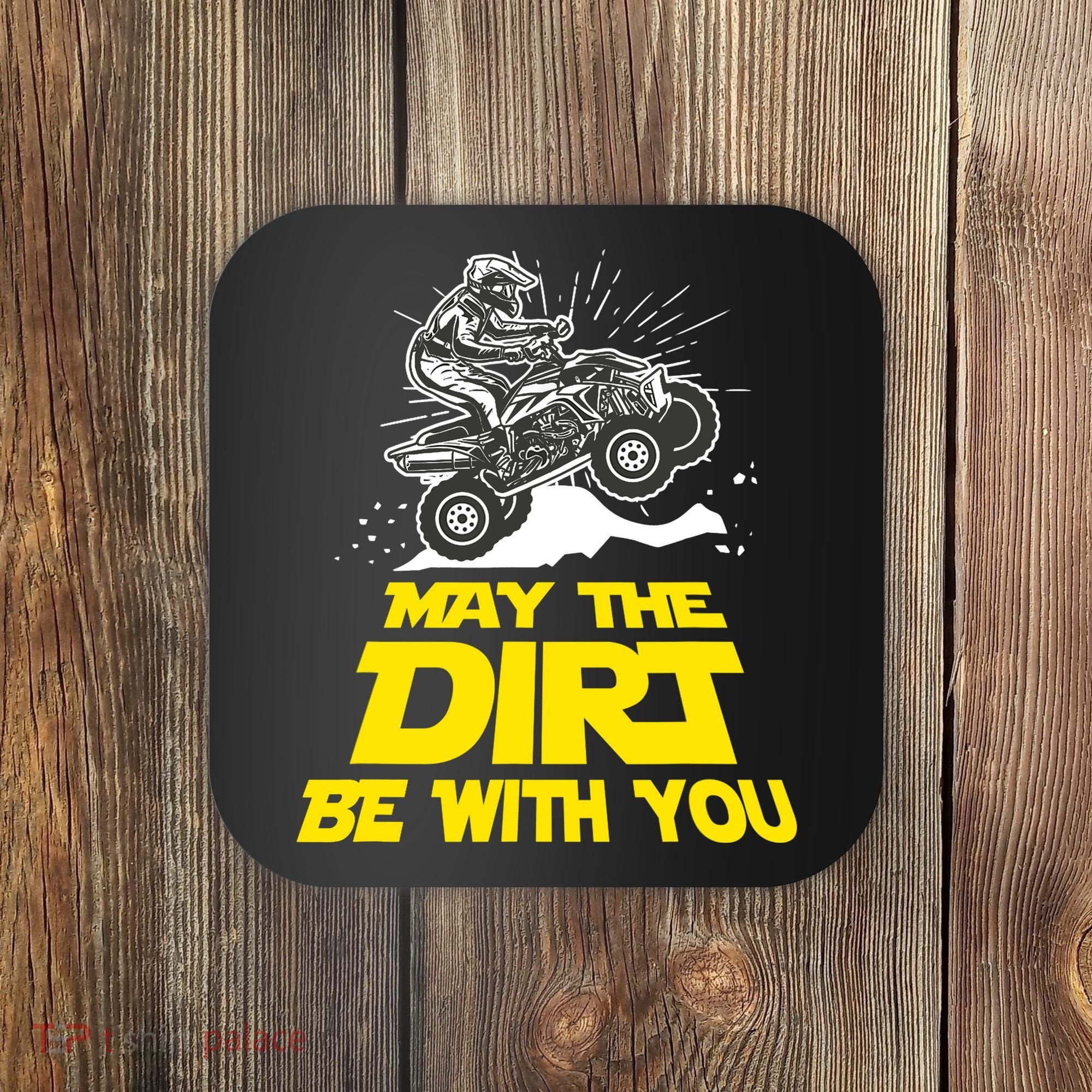 Funny ATV 4 Wheeler Quad Riding May The Dirt Be With You Coaster