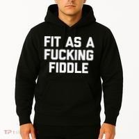 Fit As A Fucking Fiddle Funny Saying Sarcastic Novelty Hoodie thumb 2