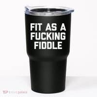 Fit As A Fucking Fiddle Funny Saying Sarcastic Novelty Tumbler thumb 0
