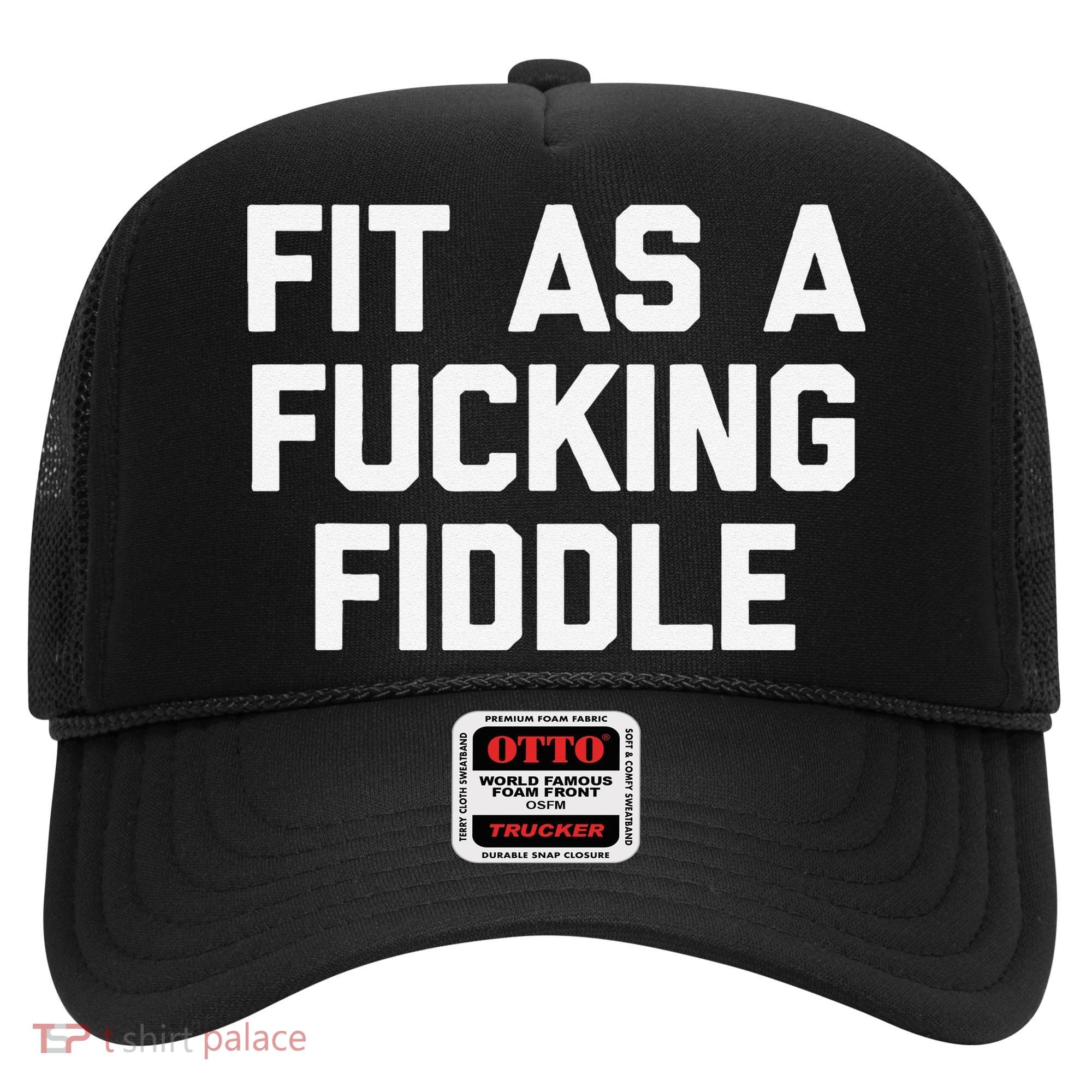 Fit As A Fucking Fiddle Funny Saying Sarcastic Novelty Hat