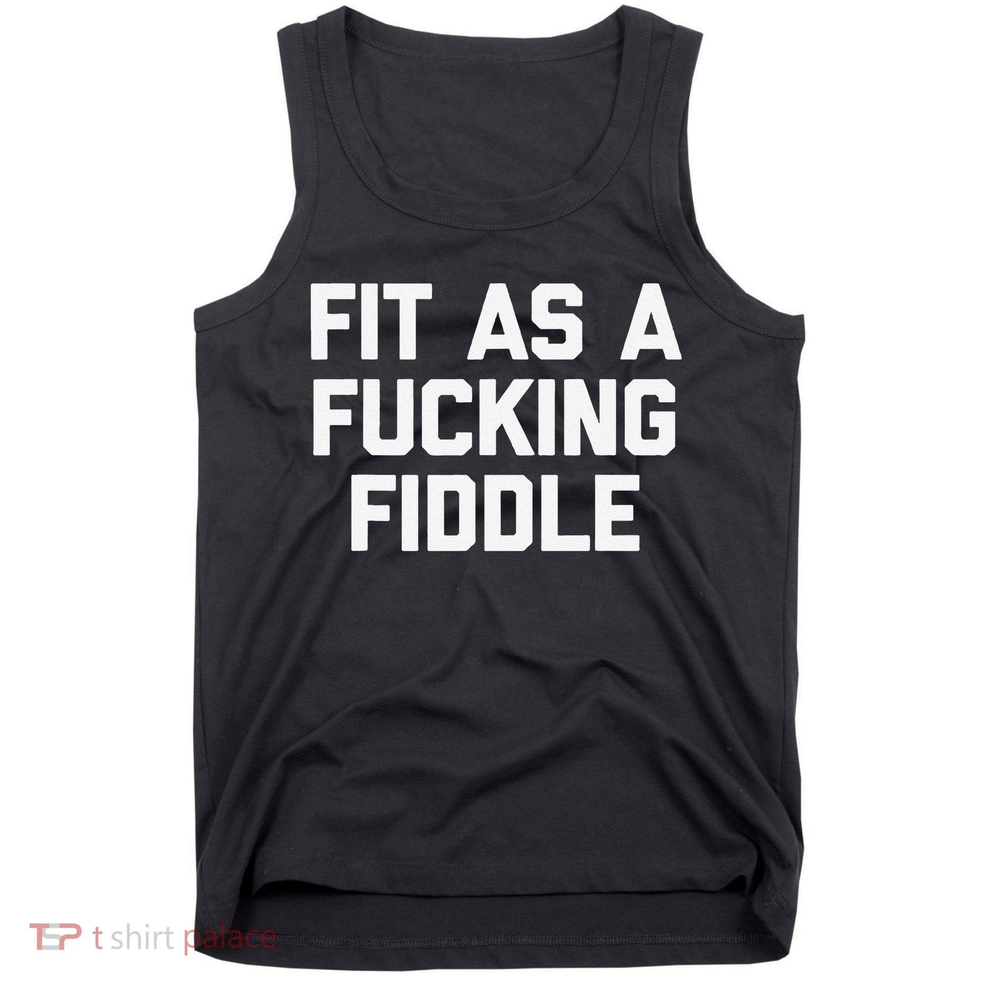 Fit As A Fucking Fiddle Funny Saying Sarcastic Novelty Tank Top